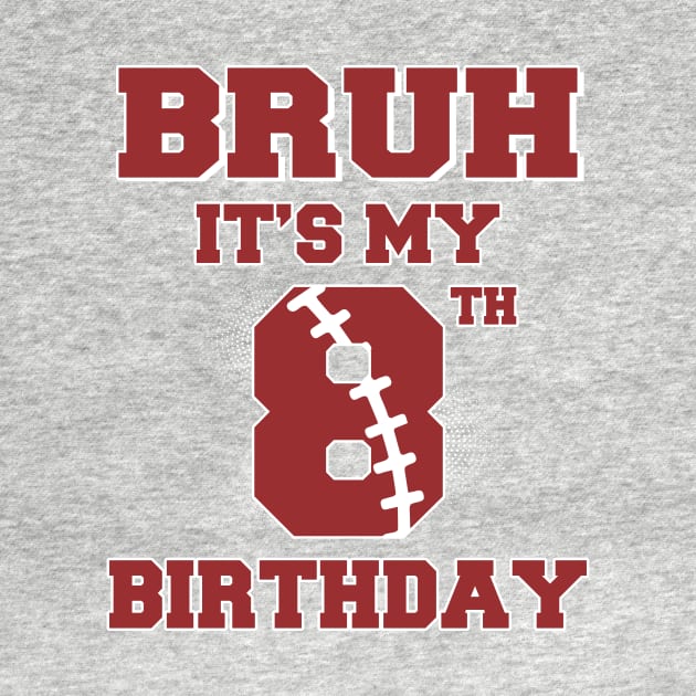 Bruh It's My 8th Birthday Football Player B-day Gift For Boys Kids by Patch Things All